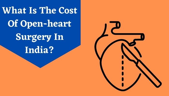 What Is The Cost Of Open-heart Surgery In India?