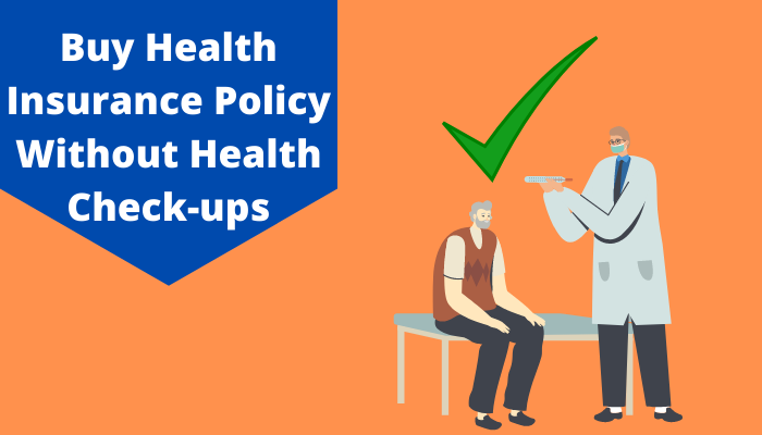 Buy Health Insurance Policy without Health Check-ups