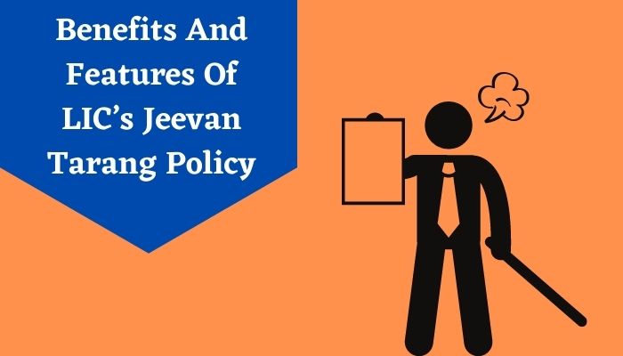 Benefits And Features Of LIC’s Jeevan Tarang Policy