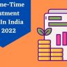 Best One-Time Investment Plans In India For 2022