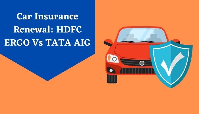 Car Insurance Renewal HDFC ERGO Vs TATA AIG