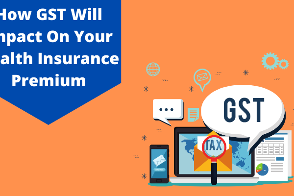 How GST Will Impact On Your Health Insurance Premium