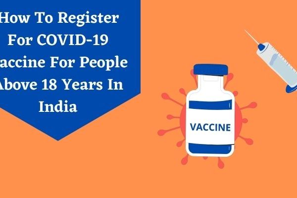 How To Register For COVID-19 Vaccine For People Above 18 Years In India