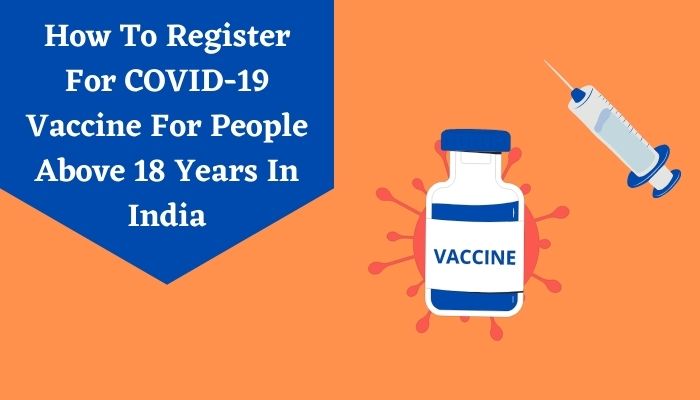 How To Register For COVID-19 Vaccine For People Above 18 Years In India