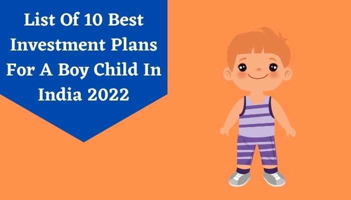 List Of 10 Best Investment Plans For A Boy Child In India 2022