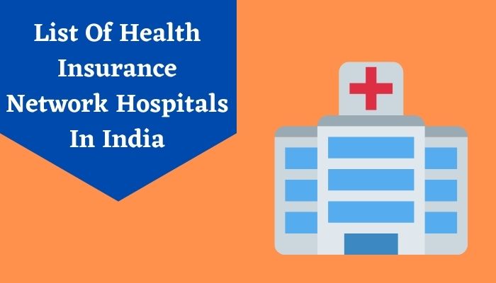 Health Insurance Network Hospitals List in India for Cashless Treatment