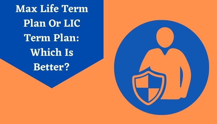 Max Life Term Plan Or LIC Term Plan Which Is Better