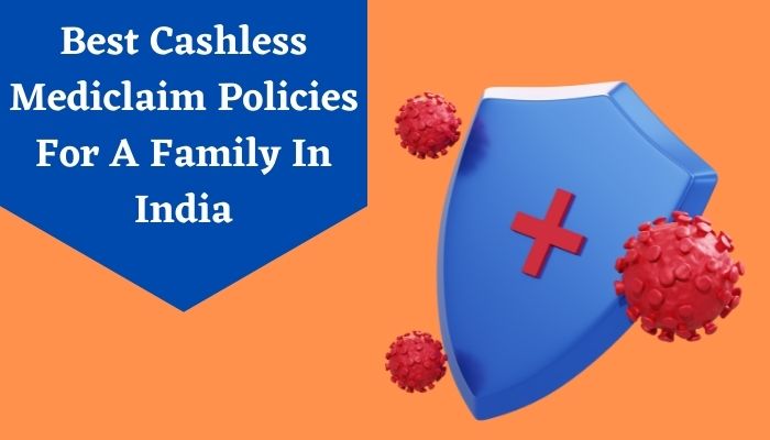 06 Best Cashless Mediclaim Insurance Plans For Family in India for 2022