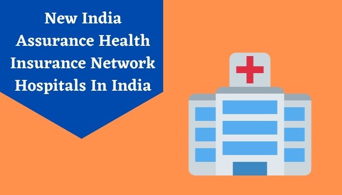 New India Assurance Health Insurance Network Hospitals List in India