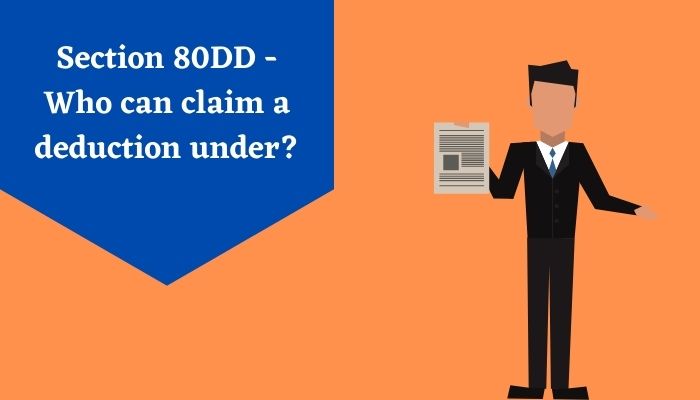 Section 80DD – Who can claim a deduction under?