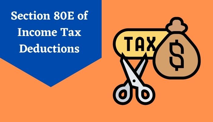 Section 80E of Income Tax Deductions