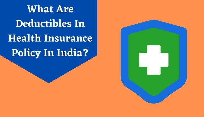 What Are Deductibles In Health Insurance Policy In India