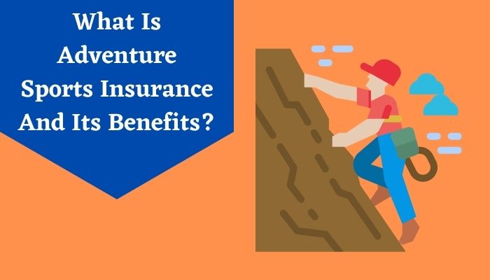 What Is Adventure Sports Insurance And Its Benefits