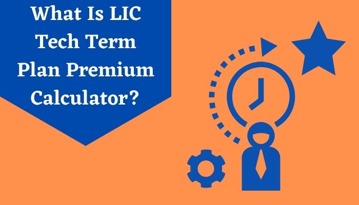 What Is LIC Tech Term Plan Premium Calculator