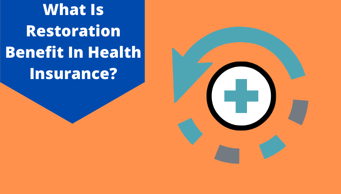 What Is Restoration Benefit In Health Insurance?