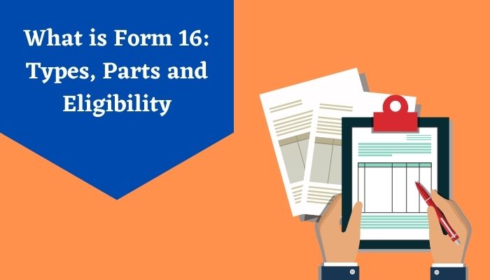 What is Form 16 Types, Parts and Eligibility