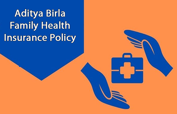 Aditya Birla Family Health Insurance: Know Features and Benefits