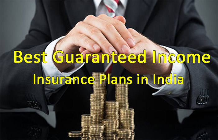 8 Best Guaranteed Income Insurance Plans in India to Invest in 2021