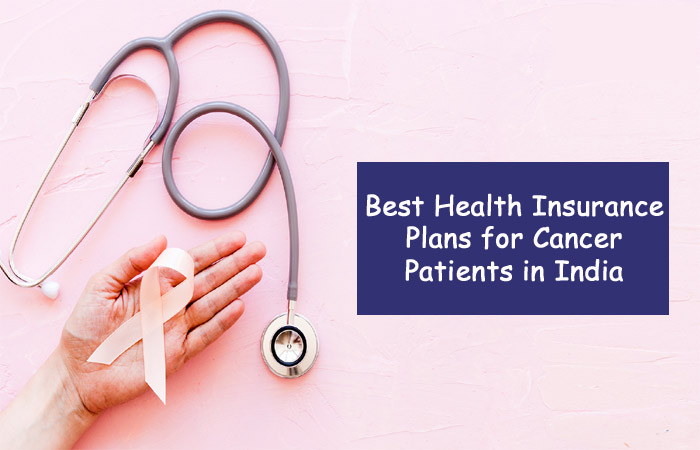 10 Best Health Insurance Plans for Cancer Patients in India in 2022