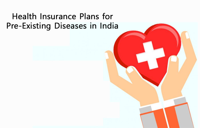 4 Best Health Insurance Plans for Pre-Existing Diseases in India for 2022