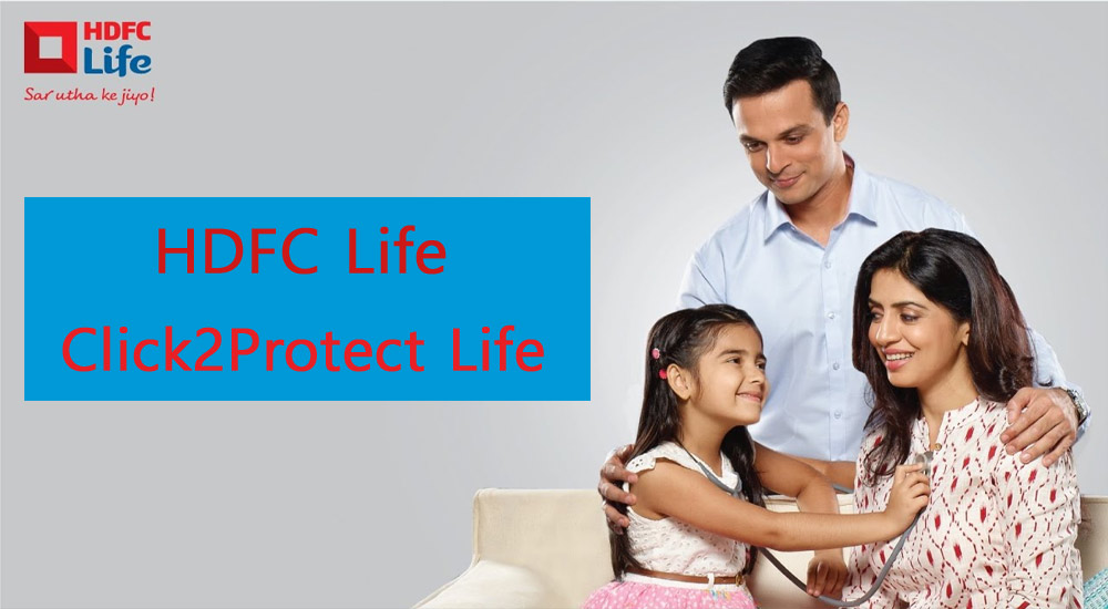 Why you should opt for HDFC Click 2 Protect Life Term Insurance Plan