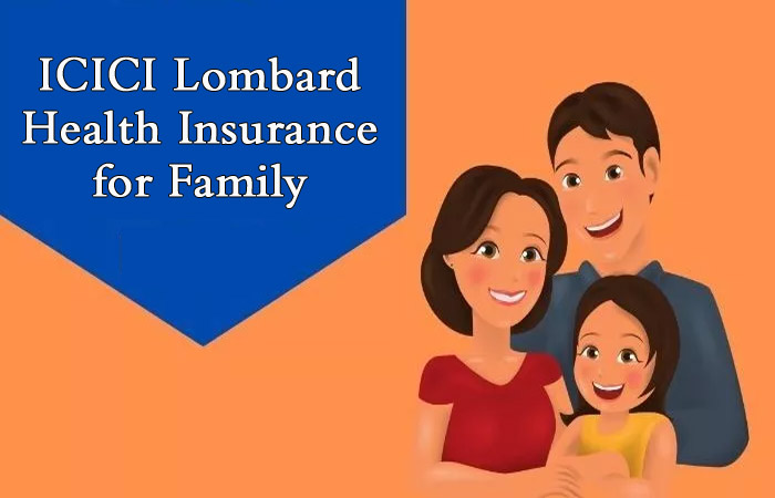 ICICI Lombard Health Insurance for Family : Check Features and Benefits