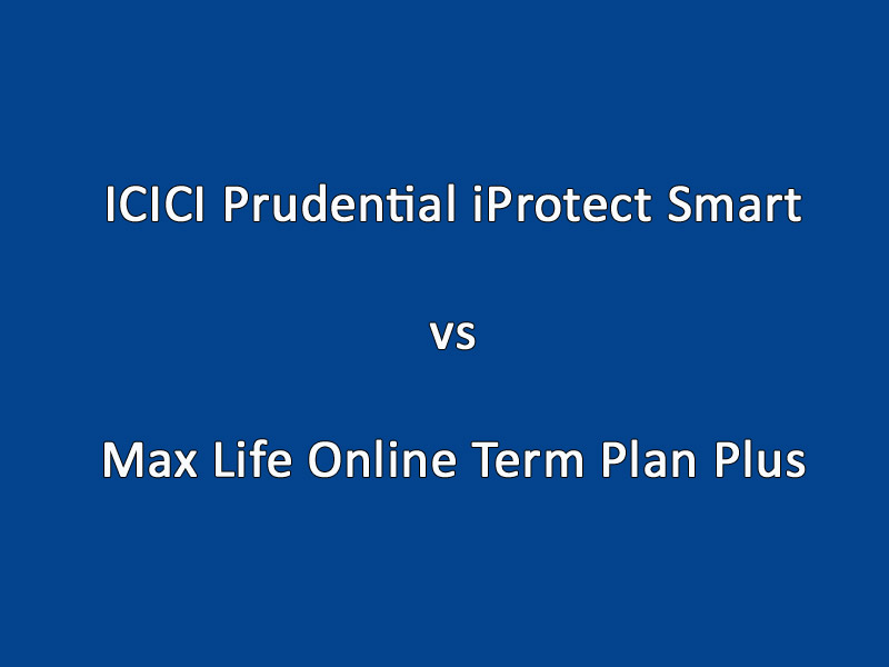 ICICI Prudential iProtect Smart vs Max Life Online Term Plan Plus - Which one is better?