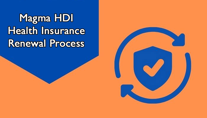 Magma HDI Health Insurance Renewal Process in India