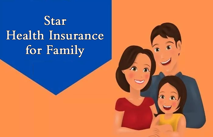 Star Health Insurance for Family : Check Features and Benefits