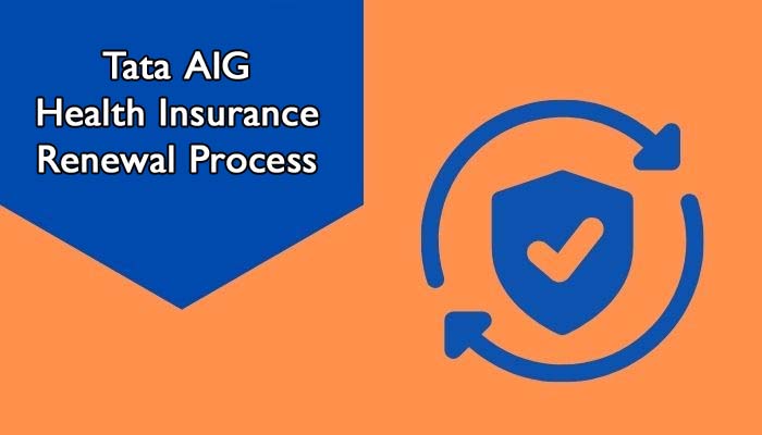 Tata AIG Health Insurance Renewal Process in India - IIFL Insurance