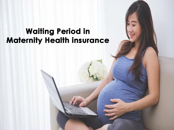 What is Waiting Period in Maternity Health insurance Policy ?